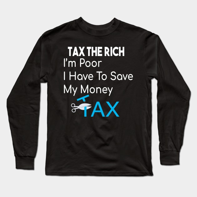 Tax The Rich Not The Poor, Equality Gift Idea, Poor People, Rich People Long Sleeve T-Shirt by StrompTees